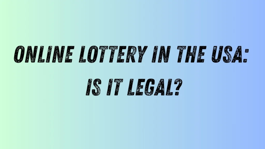 Online Lottery in the USA: Is It Legal