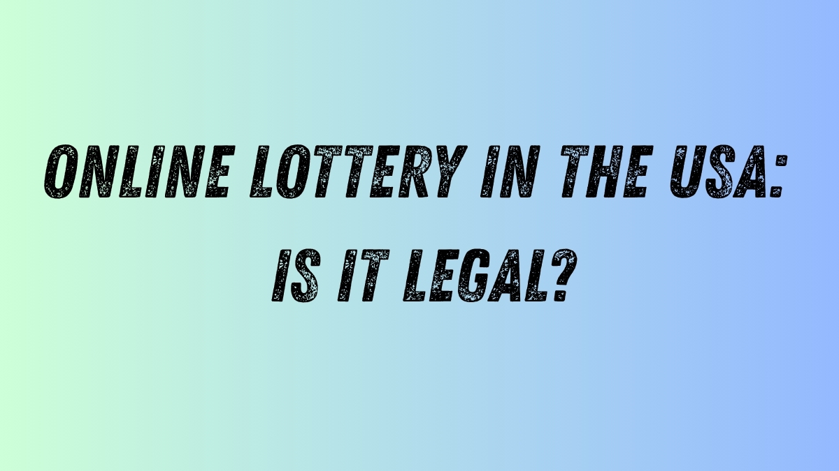 Online Lottery in the USA: Is It Legal
