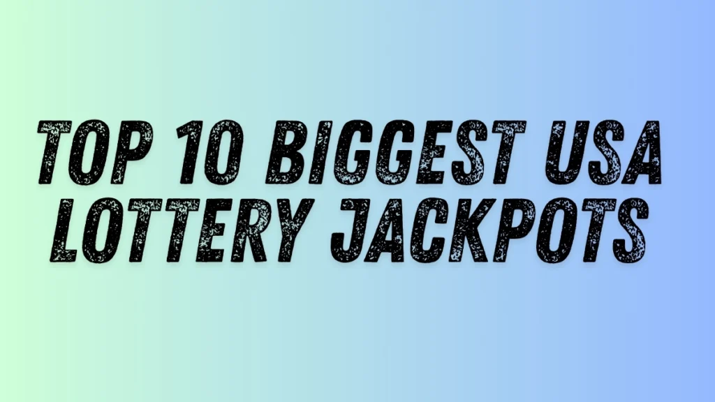 Top 10 Biggest USA Lottery Jackpots