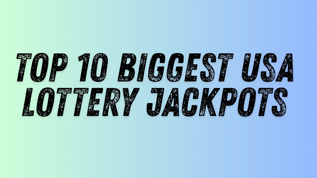 Top 10 Biggest USA Lottery Jackpots