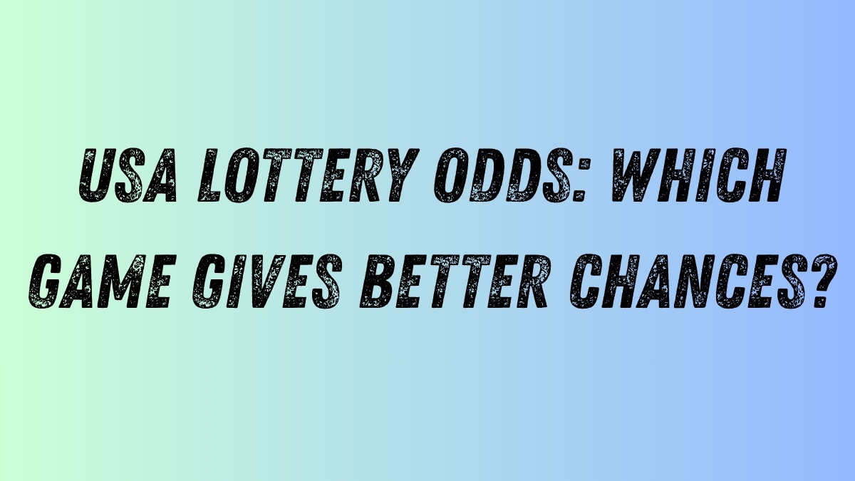 USA Lottery Odds: Which Game Gives Better Chances