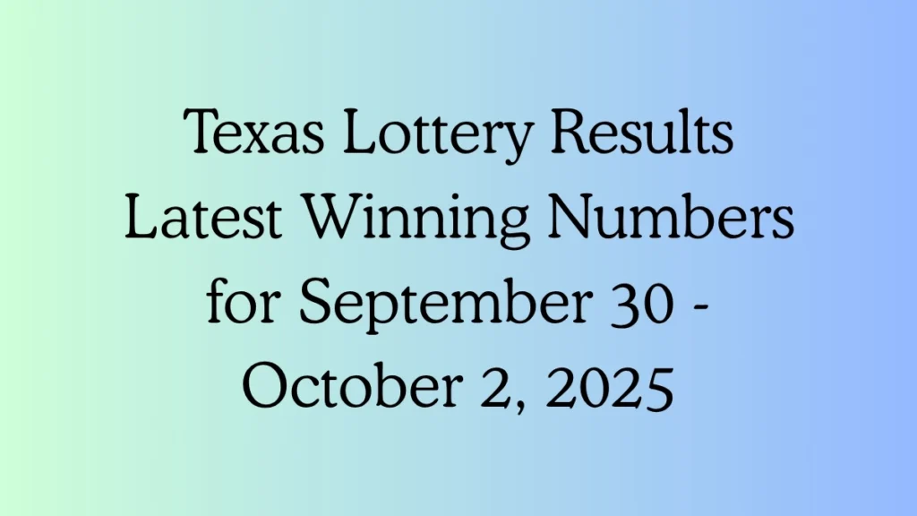 Texas Lottery Result Latest Winning Numbers for September 30 - October 2, 2025